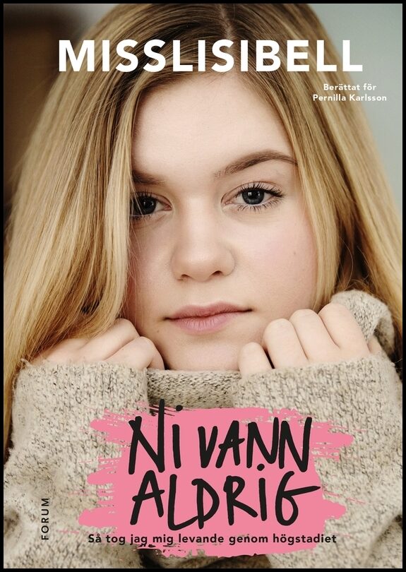 Jonsson, Lisa| Karlsson, Pernilla | Ni vann aldrig : Så tog jag mig levande genom högstadiet