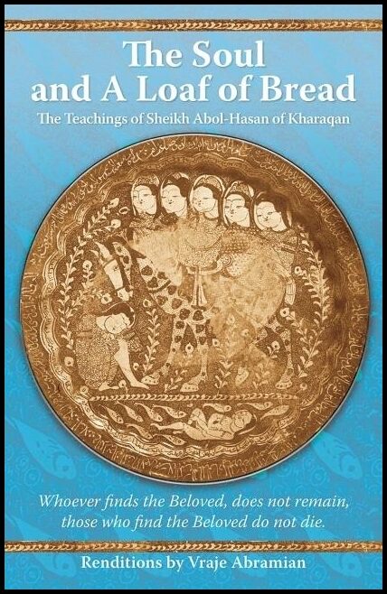 Abramian, Vraje | Soul & a loaf of bread : The teachings of sheikh abol-hasan of kharaqan