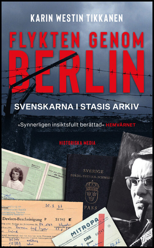 Westin Tikkanen, Karin | Flykten genom Berlin : Svenskarna i Stasis arkiv