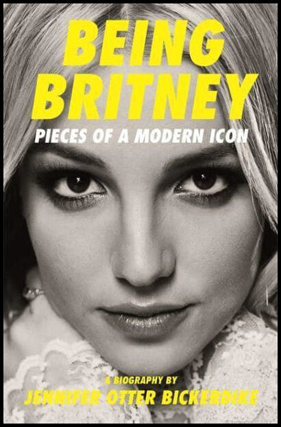 Otter Bickerdike, Jennifer | Being Britney : Pieces of a Modern Icon