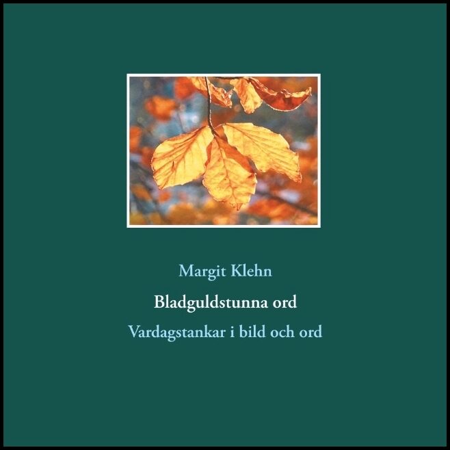 Klehn, Margit | Bladguldstunna ord : Vardagstankar i bild och ord