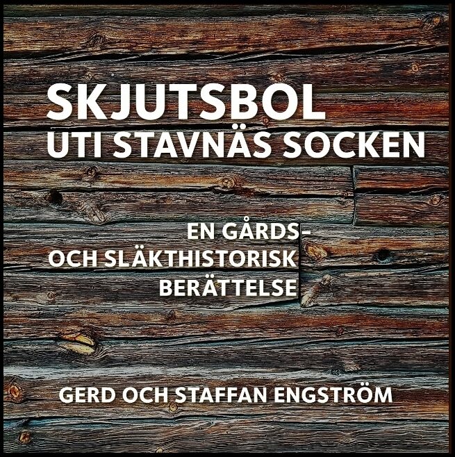 Engström, Gerd| Engström, Staffan | Skjutsbol uti Stavnäs socken : En gårds- och släkthistorisk berättelse