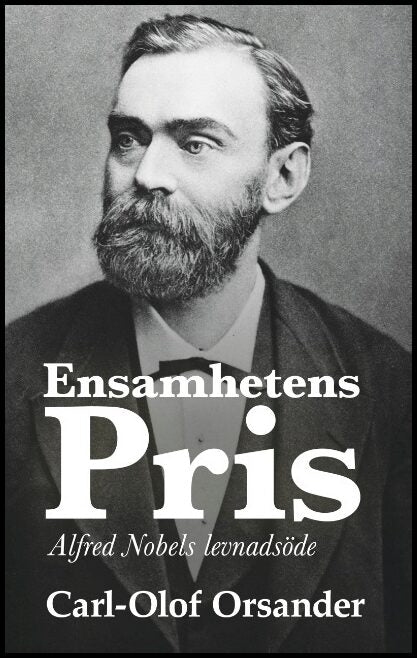 Orsander, Carl-Olof | Ensamhetens pris : Alfred Nobels levnadsöde