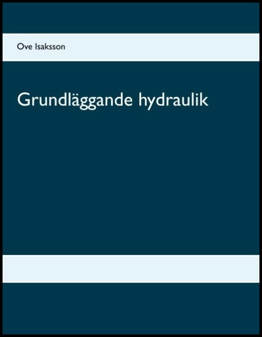 Isaksson, Ove | Grundläggande hydraulik : Grundläggande hydraulik