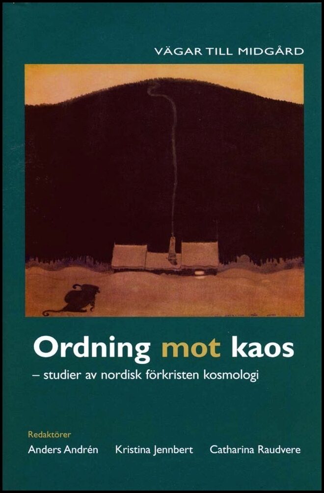 Andrén, Anders| Jennbert, Kristina| Raudvere, Catharina | Ordning mot kaos : Studier av nordisk förkristen kosmologi