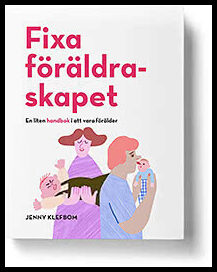 Klefbom, Jenny | Fixa föräldraskapet : En liten handbok i att vara förälder