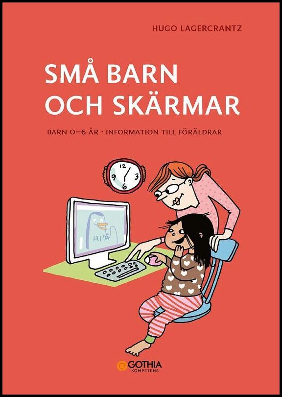 Lagercrantz, Hugo | Små barn och skärmar : Barn 0–6 år - information till föräldrar