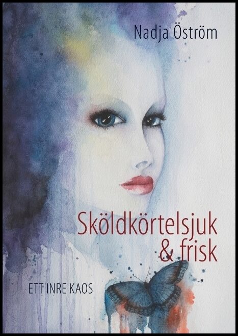 Öström, Nadja | Sköldkörtelsjuk och frisk : Ett inre kaos