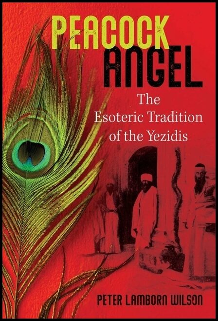 Peter Lamborn Wilson | Peacock Angel : The Esoteric Tradition of the Yezidis