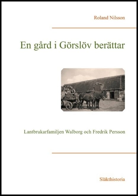 Nilsson, Roland | En gård i Görslöv berättar : Lantbrukarfamiljen Walborg och Fredrik Persson