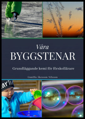 Åkesson Nilsson, Gunilla | Våra byggstenar : Grundläggande kemi för förskollärare
