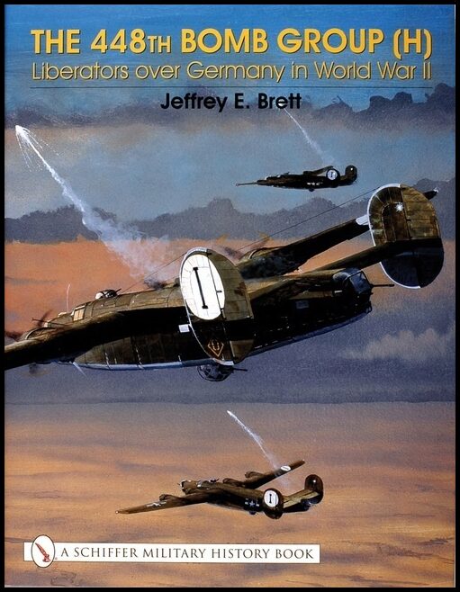 Brett, Jeffrey | 448th bomb group (h) : Liberators over germany in world war ii