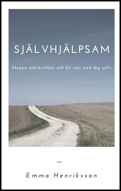 Henriksson, Emma | Självhjälpsam : Stoppa självkritiken och bli vän med dig själv
