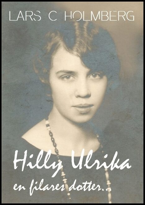 Holmberg, Lars C. | Hilly Ulrika, en filares dotter...