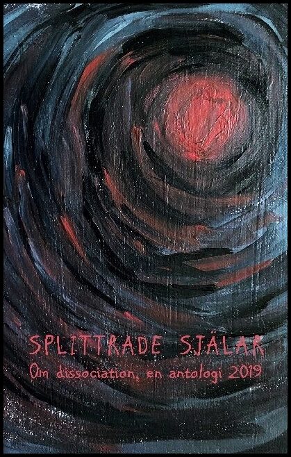 Splittrade själar : Om dissociation - en antologi 2019