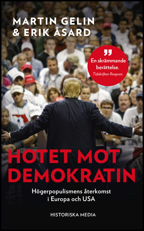 Gelin, Martin| Åsard, Erik | Hotet mot demokratin : Högerpopulismens återkomst i Europa och USA
