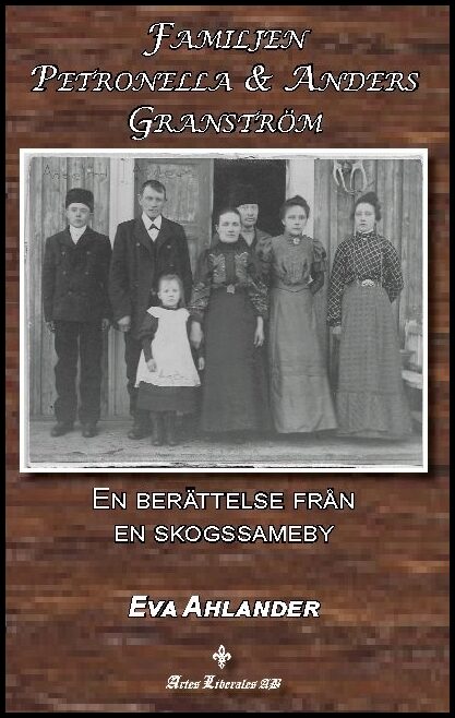 Ahlander, Eva | Familjen Petronella & Anders Granström : En berättelse från en skogssameby