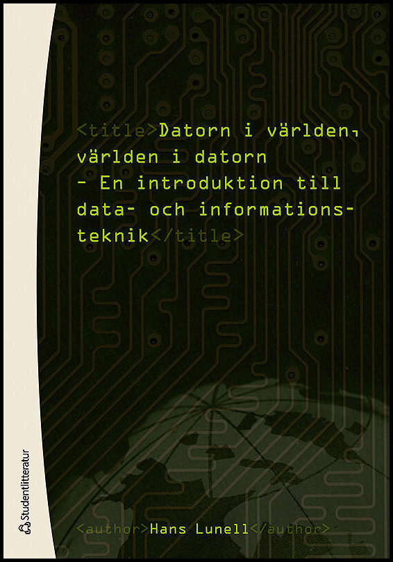 Lunell, Hans | Datorn i världen, världen i datorn : En introduktion till data- och informationsteknik