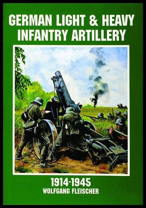 Schiffer Publishing, Ltd. | German light and heavy infantry artillery 1914-1945