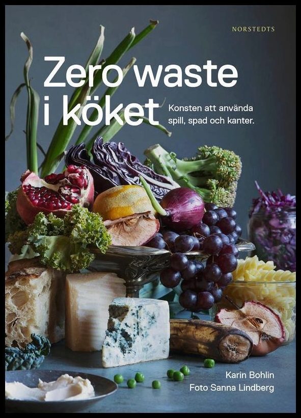 Bohlin, Karin | Zero waste i köket : Konsten att använda spill, spad och kanter