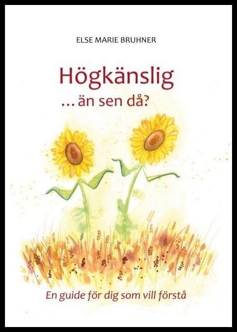 Bruhner, Else Marie | Högkänslig ... än sen då? : En guide för dig som vill förstå