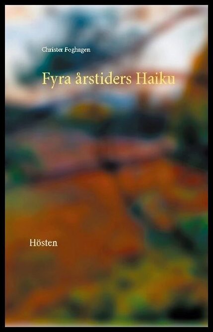 Foghagen, Christer | Fyra årstiders haiku : Hösten