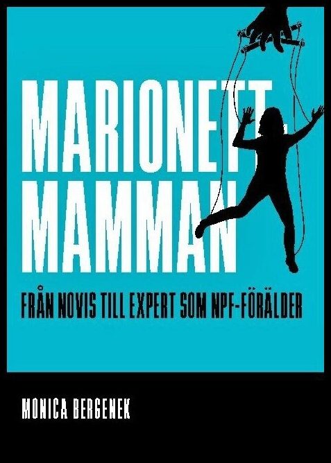 Bergenek, Monica | Marionettmamman : Från novis till expert som NPF-förälder
