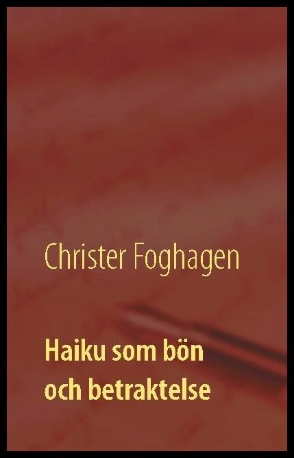 Foghagen, Christer | Haiku som bön och betraktelse : Dikter och böner i haikutappning