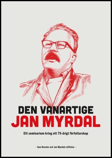 Lidén, Anne | Den vanartige Jan Myrdal : Ett seminarium kring ett 75-årigt föfattarskap