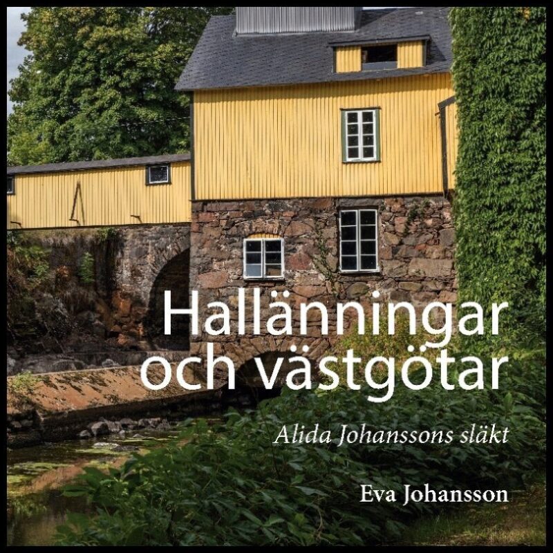 Johansson, Eva | Hallänningar och västgötar : Alida Johanssons släkt