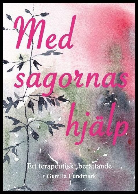 Lundmark, Gunilla | Med sagornas hjälp : Ett terapeutiskt berättande