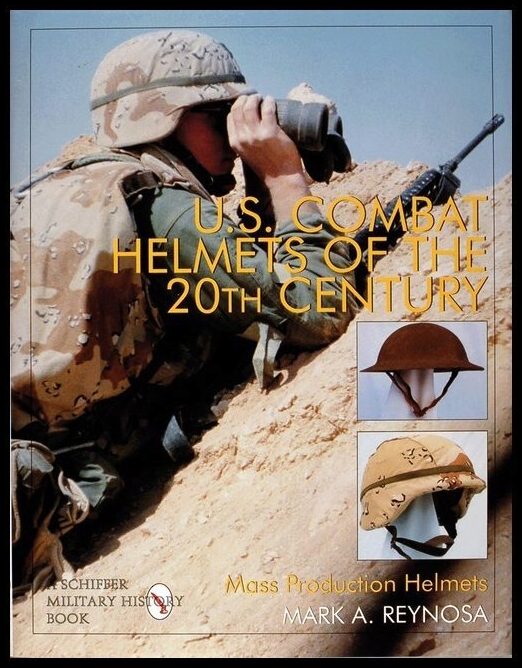 Mark A. Reynosa | U.S. Combat Helmets Of The 20th Century
