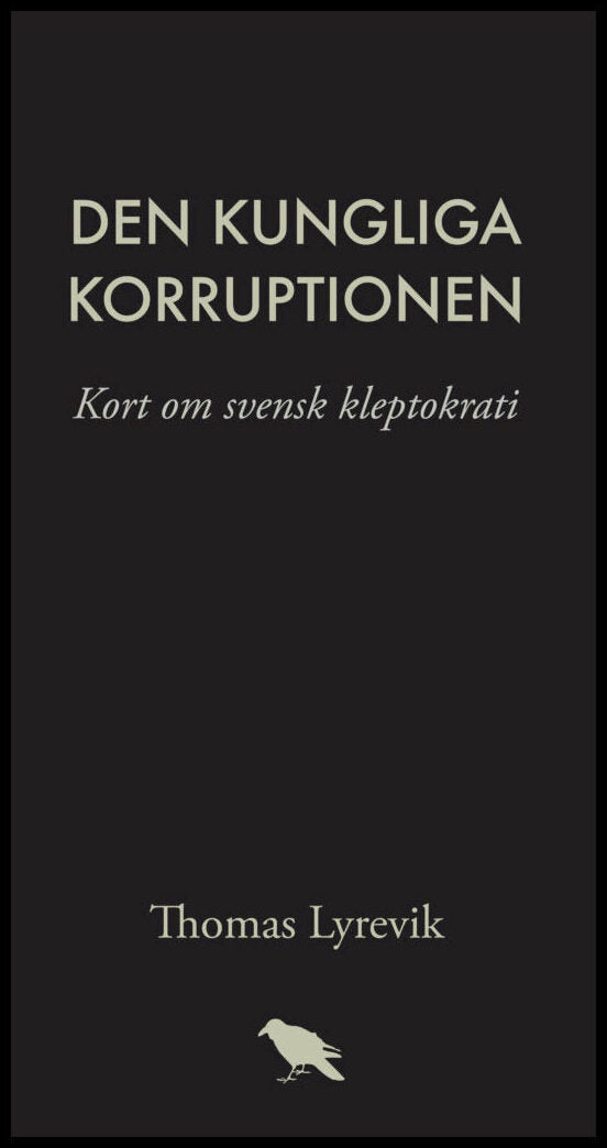 Lyrevik, Thomas | Den kungliga korruptionen : Kort om svensk kleptokrati