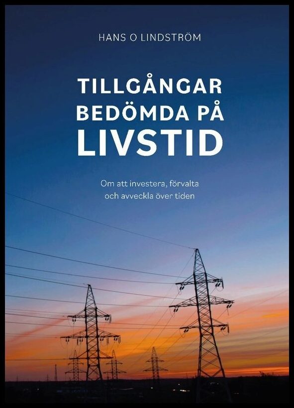 Lindström, Hans | Tillgångar bedömda på livstid : Om att investera, förvalta och avveckla över tiden