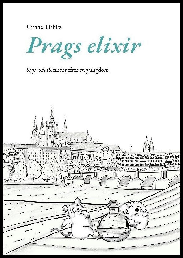 Habitz, Gunnar | Prags elixir : Saga om sökandet efter evig ungdom