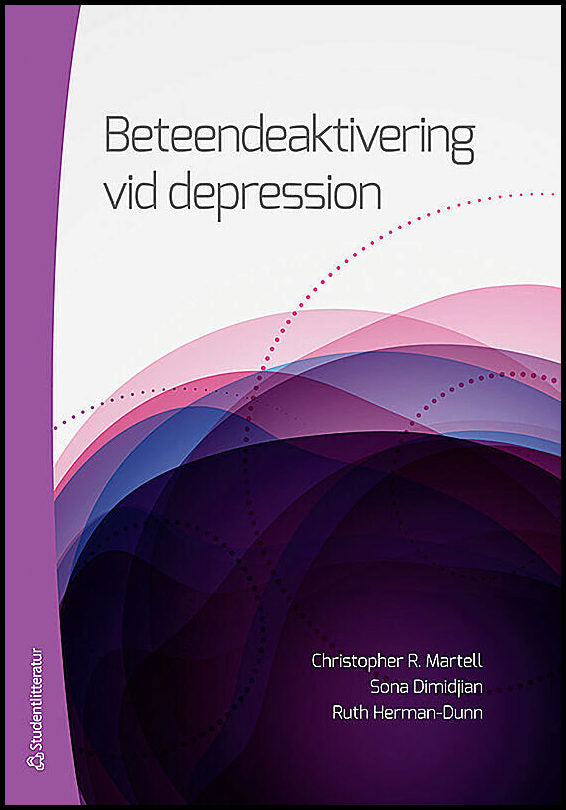 Martell, Christopher R.| Dimidjian, Sona| Herman-Dunn, Ruth | Beteendeaktivering vid depression : En handbok för terapeuter