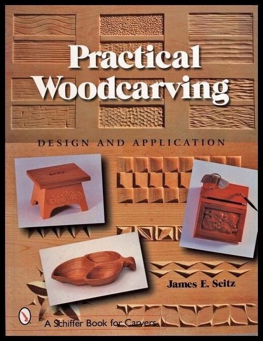 James E. Seitz | Practical Woodcarving : Design and Application