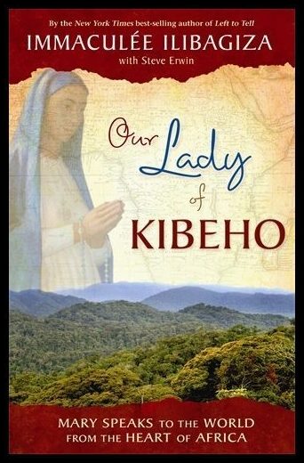 Ilibagiza, Immaculee | Our lady of kibeho : Mary speaks to the world from the heart of africa
