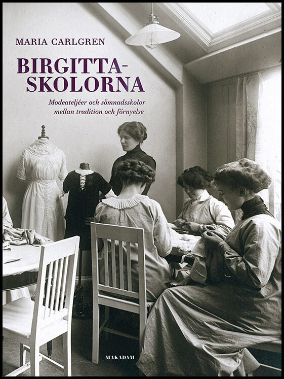Carlgren, Maria | Birgittaskolorna : Modeateljéer och sömnadsskolor mellan tradition och förnyelse