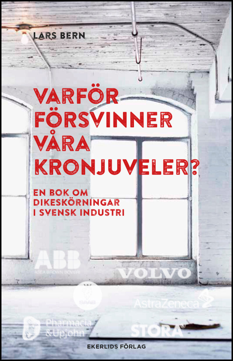 Bern, Lars | Varför försvinner våra kronjuveler? : Dikeskörningar i svensk industri