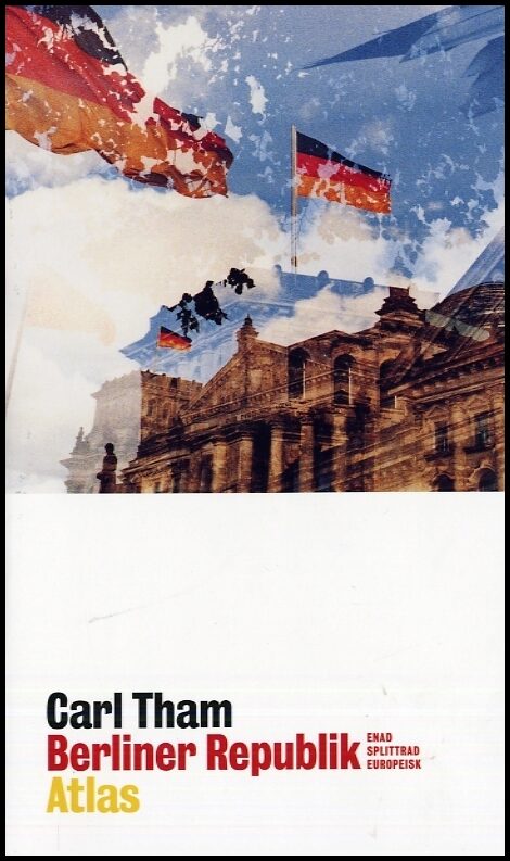 Tham, Carl | Berliner Republik : Enad splittrad europeisk