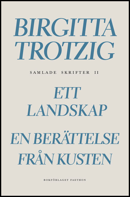 Trotzig, Birgitta | Samlade skrifter 2. Ett landskap | En berättelse från kusten