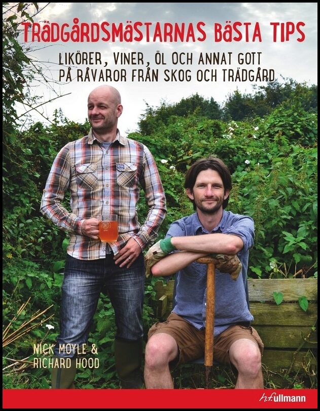 Moyle, Nick| Hood, Richard | Trädgårdsmästarens bästa tips : Likörer, viner, öl och annat gott på råvaror från skog och ...