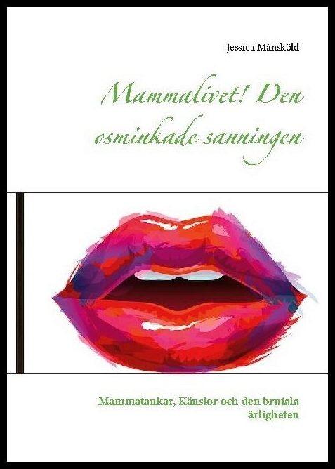 Månsköld, Jessica | Mammalivet! : Den osminkade sanningen
