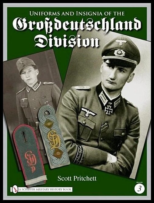Pritchett, Scott | Uniforms and insignia of the grossdeutschland division : Volume 3