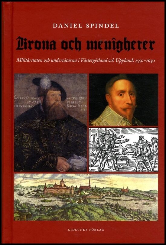 Spindel, Daniel | Krona och menigheter : Militärstaten och undersåtarna i Västergötland och Uppsala 1550-1630