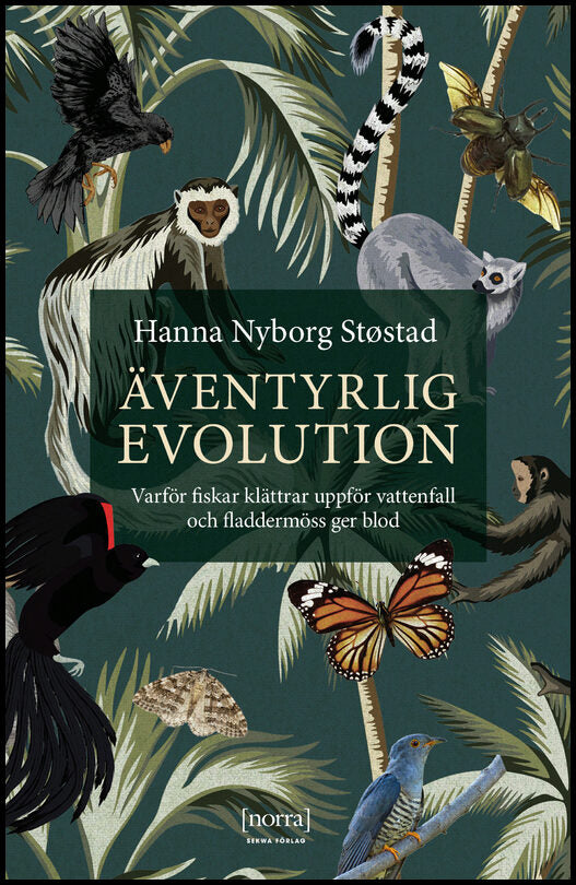 Nyborg Støstad, Hanna | Äventyrlig evolution : Varför fiskar klättrar uppför vattenfall och fladdermöss ger blod