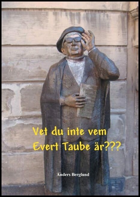 Berglund, Anders | Vet du inte vem Evert Taube är???