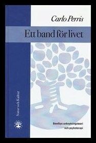 Perris, Carlo | Ett band för livet : Bowlbys anknytningsteori och psykoterapi