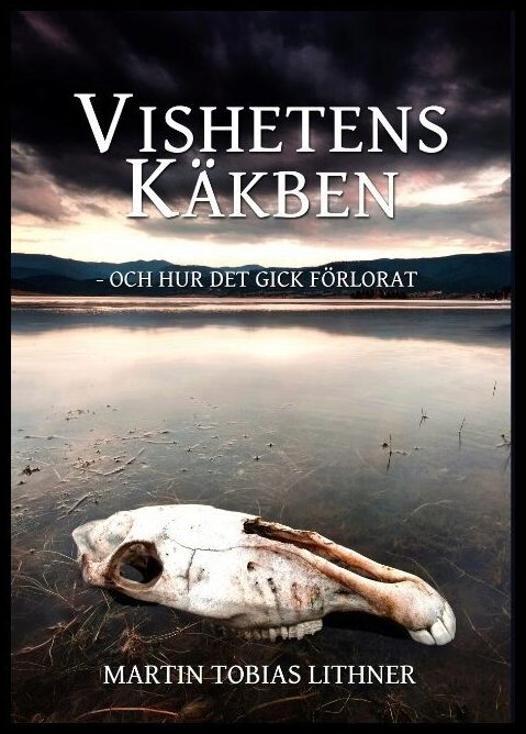 Lithner, Martin Tobias | Vishetens Käkben : Och hur det gick förlorat